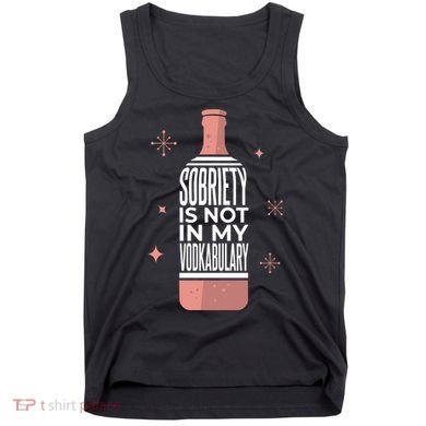 Sobriety Is Not In My Vodkabulary Tank Top