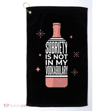 Sobriety Is Not In My Vodkabulary Golf Towel