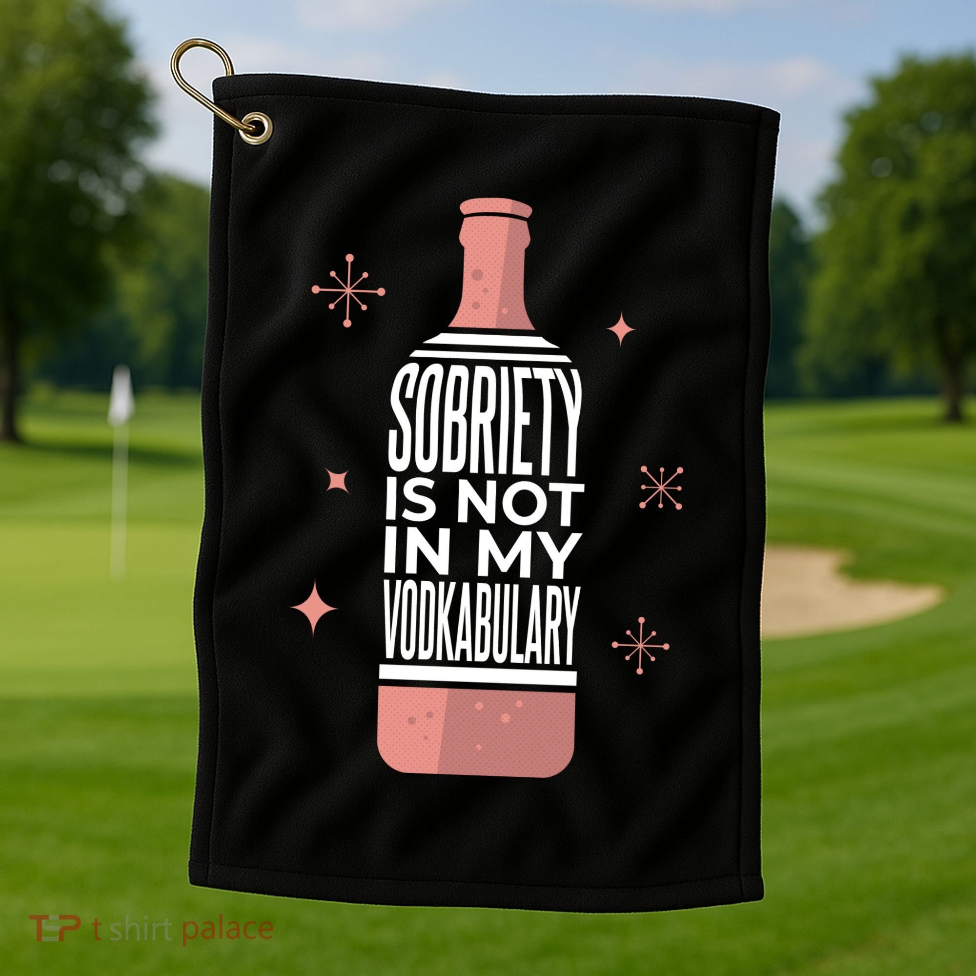 Sobriety Is Not In My Vodkabulary Golf Towel