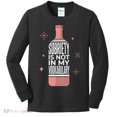 Sobriety Is Not In My Vodkabulary Kids Long Sleeve Shirt