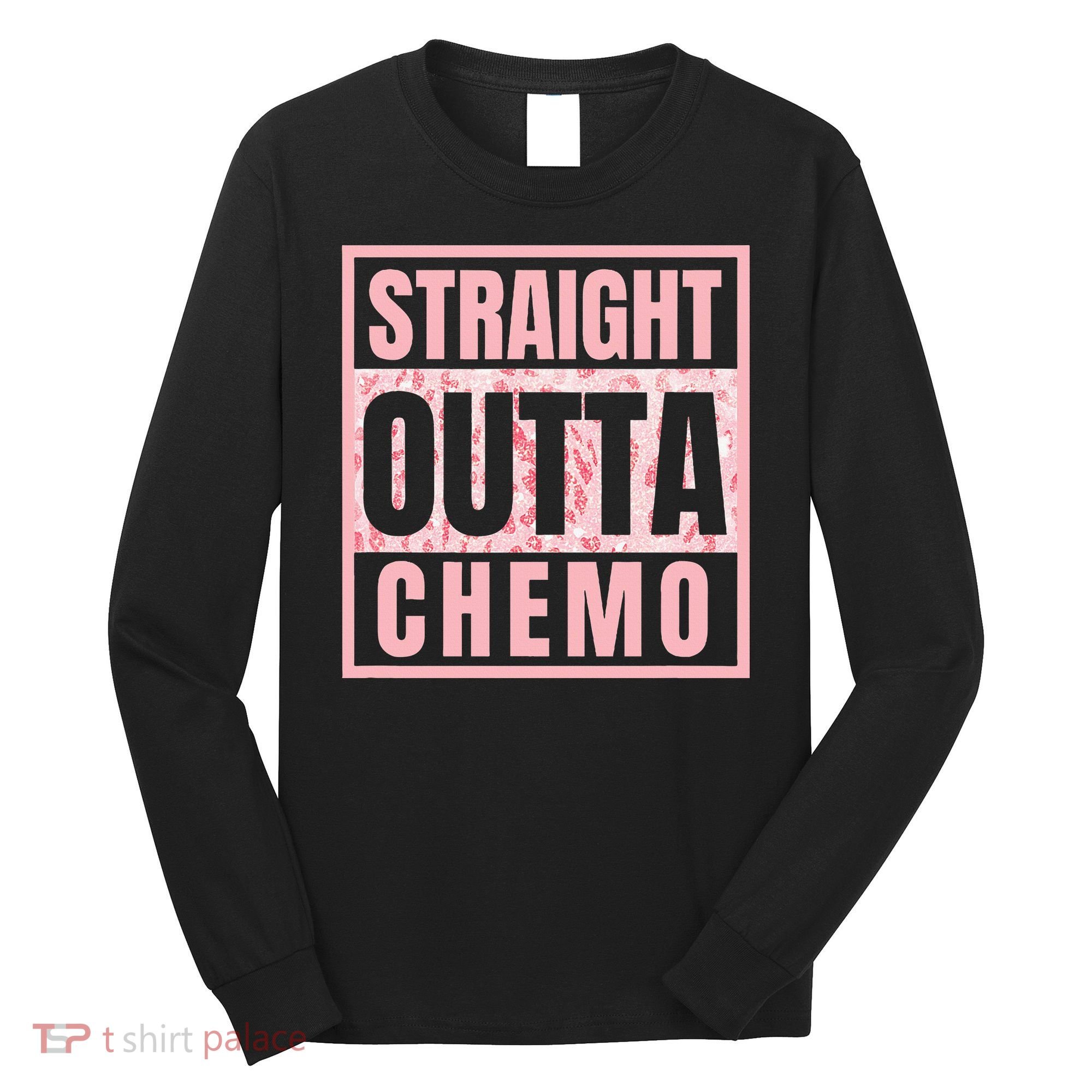 Straight Outta Chemo Funny Cancer Chemotherapy Long Sleeve Shirt