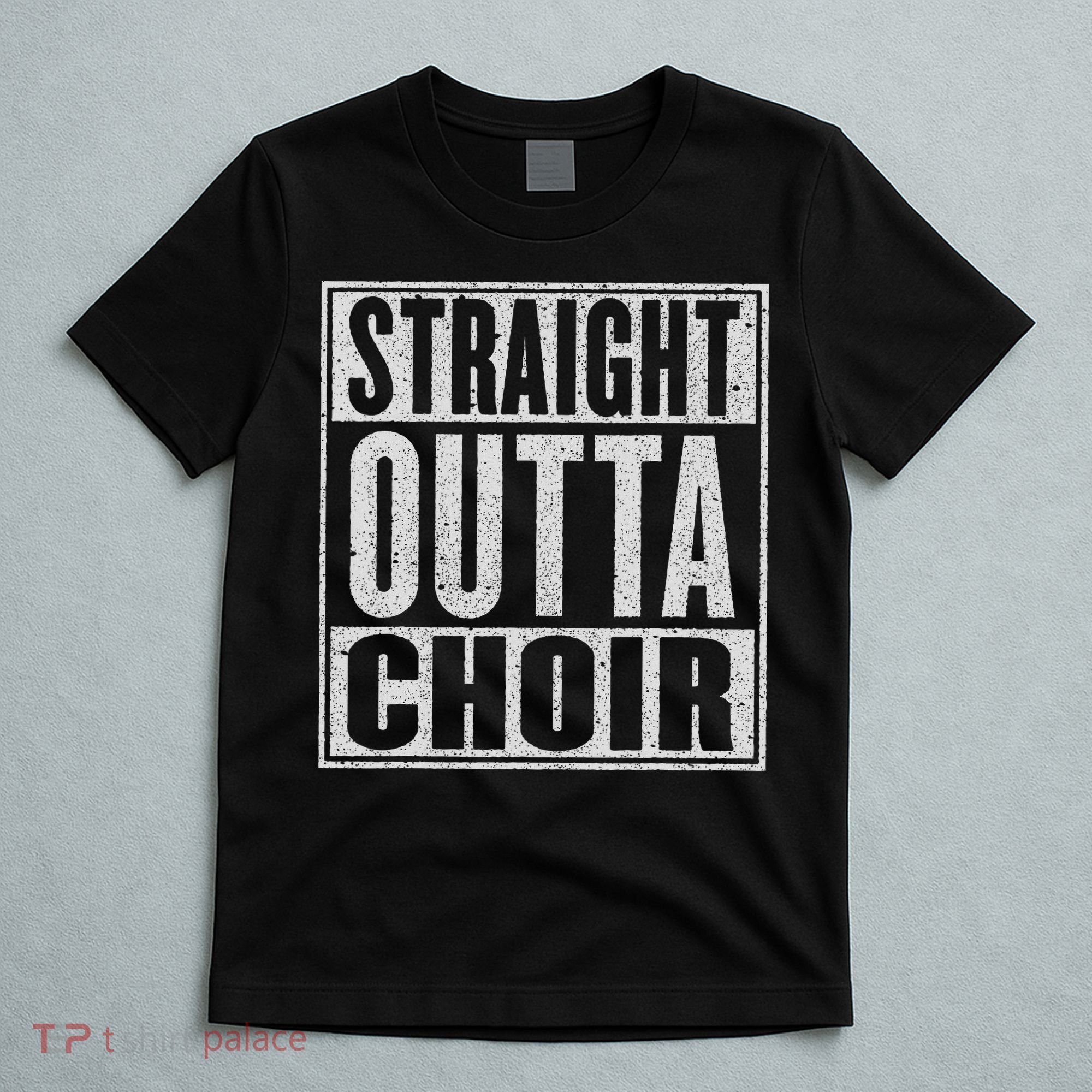 Straight Outta Choir Funny Music Singer Gift T-Shirt