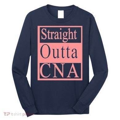 Straight Outta CNA Long Sleeve Shirt