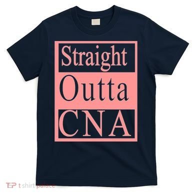 Straight Outta CNA T-Shirt