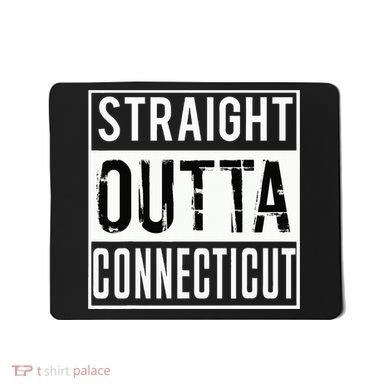 Straight Outta Connecticut Connecticut Mousepad