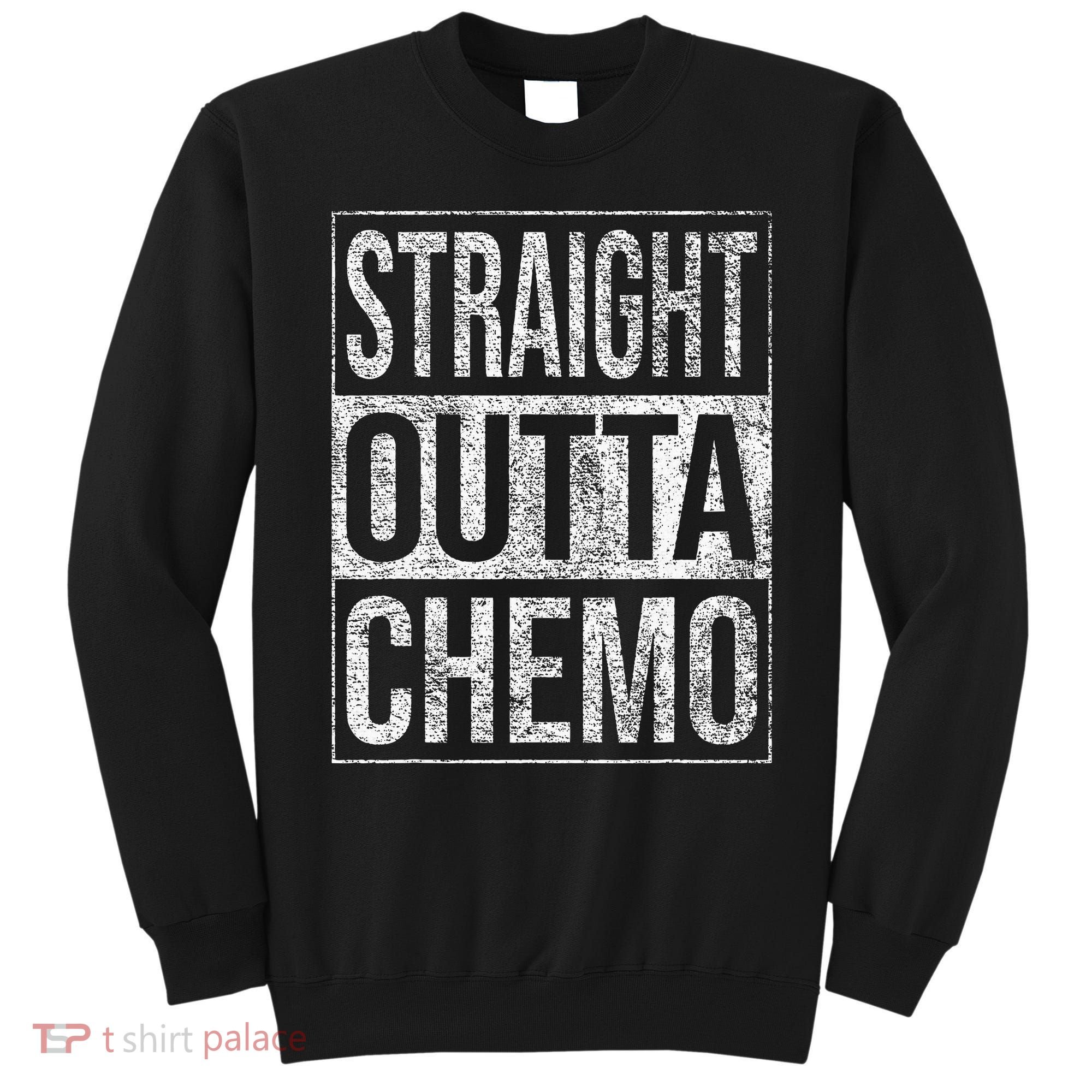 Straight Outta Chemo Chemotherapy Cancer Treatment Sweatshirt