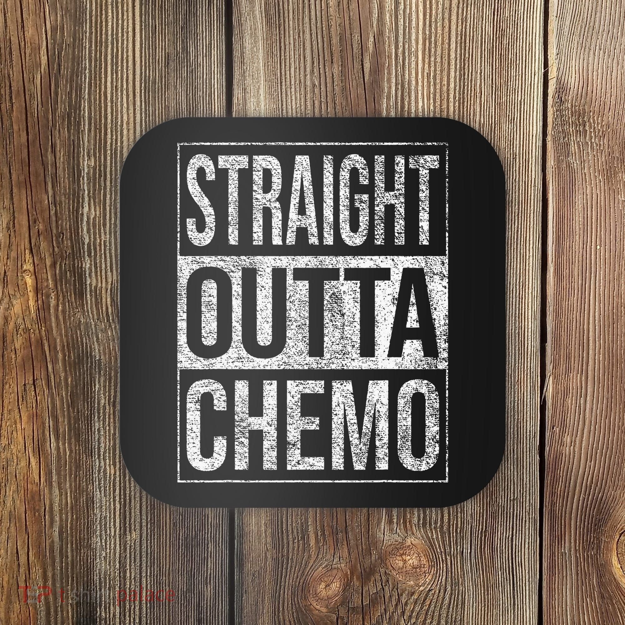 Straight Outta Chemo Chemotherapy Cancer Treatment Coaster