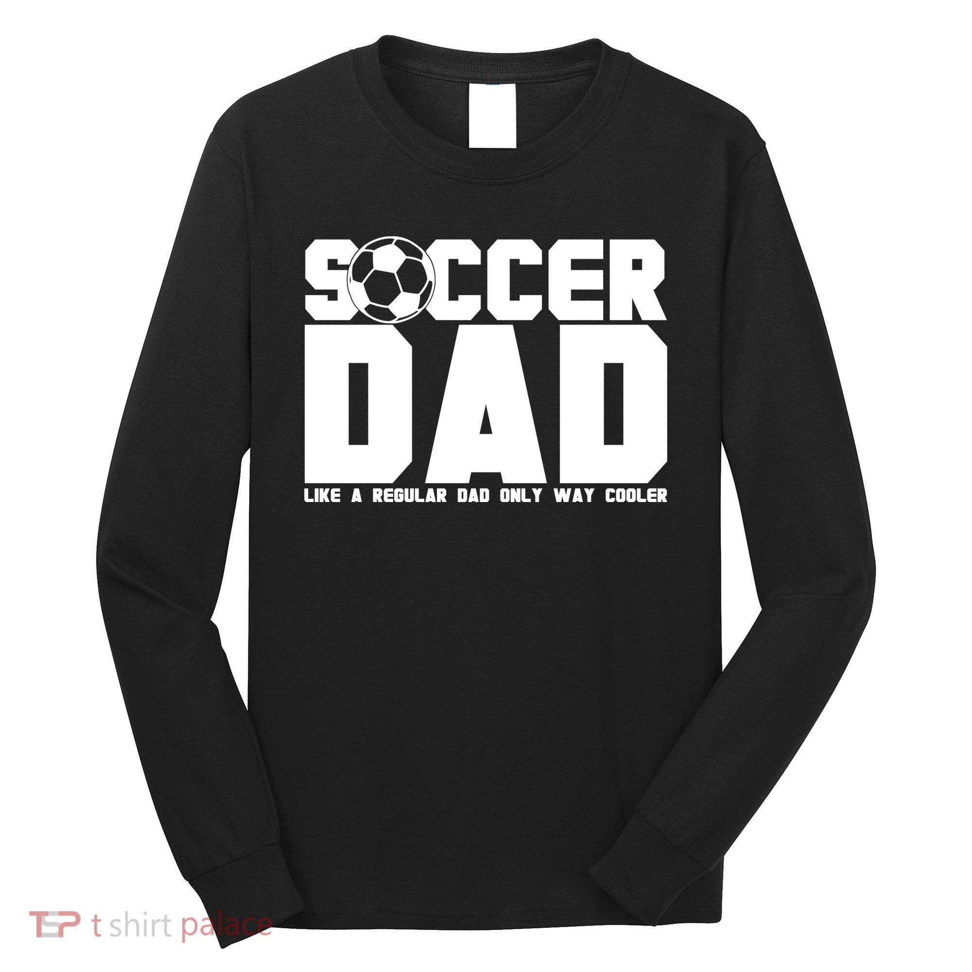 Soccer Dad Like A Regular Dad But Way Cooler Long Sleeve Shirt