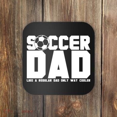Soccer Dad Like A Regular Dad But Way Cooler Coaster