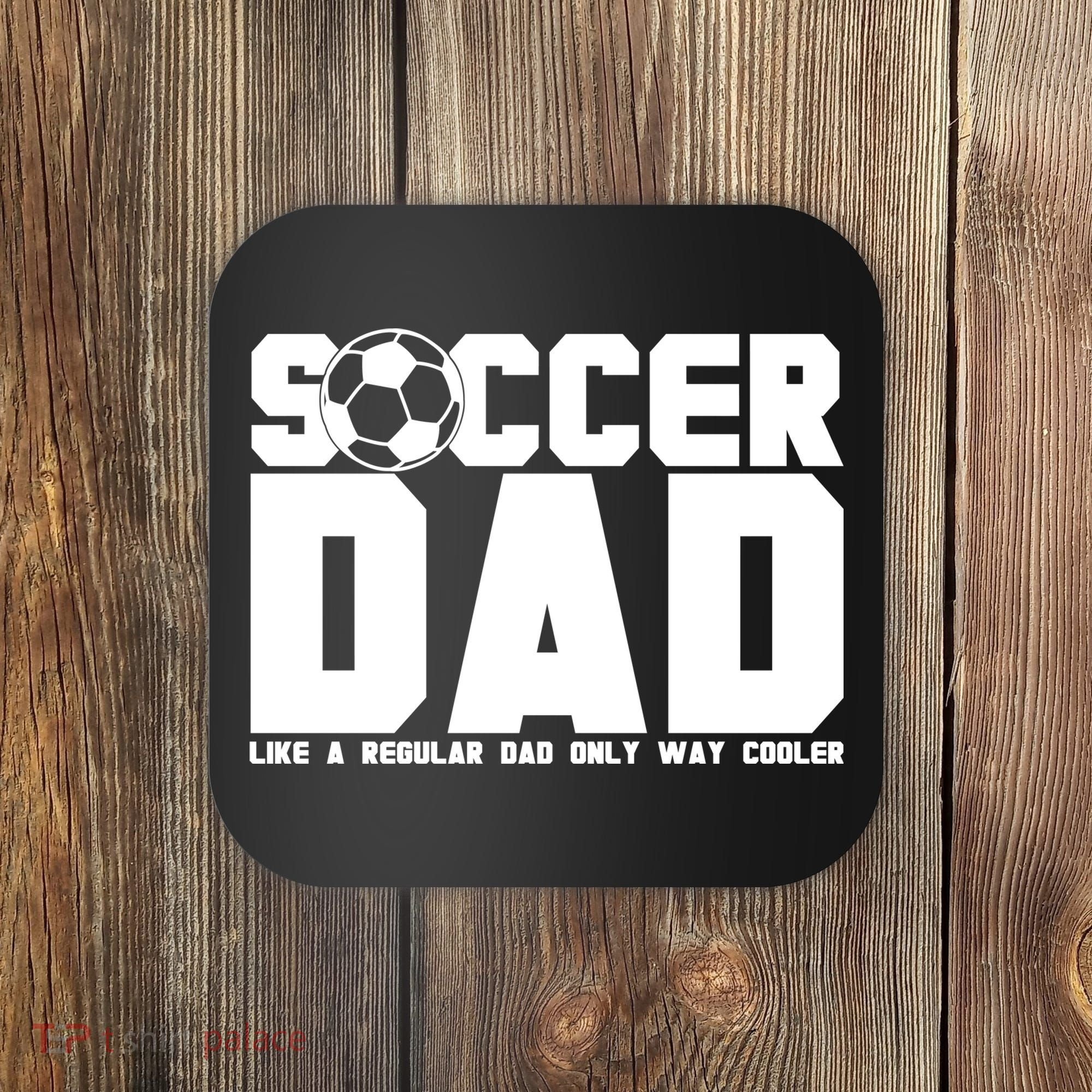 Soccer Dad Like A Regular Dad But Way Cooler Coaster