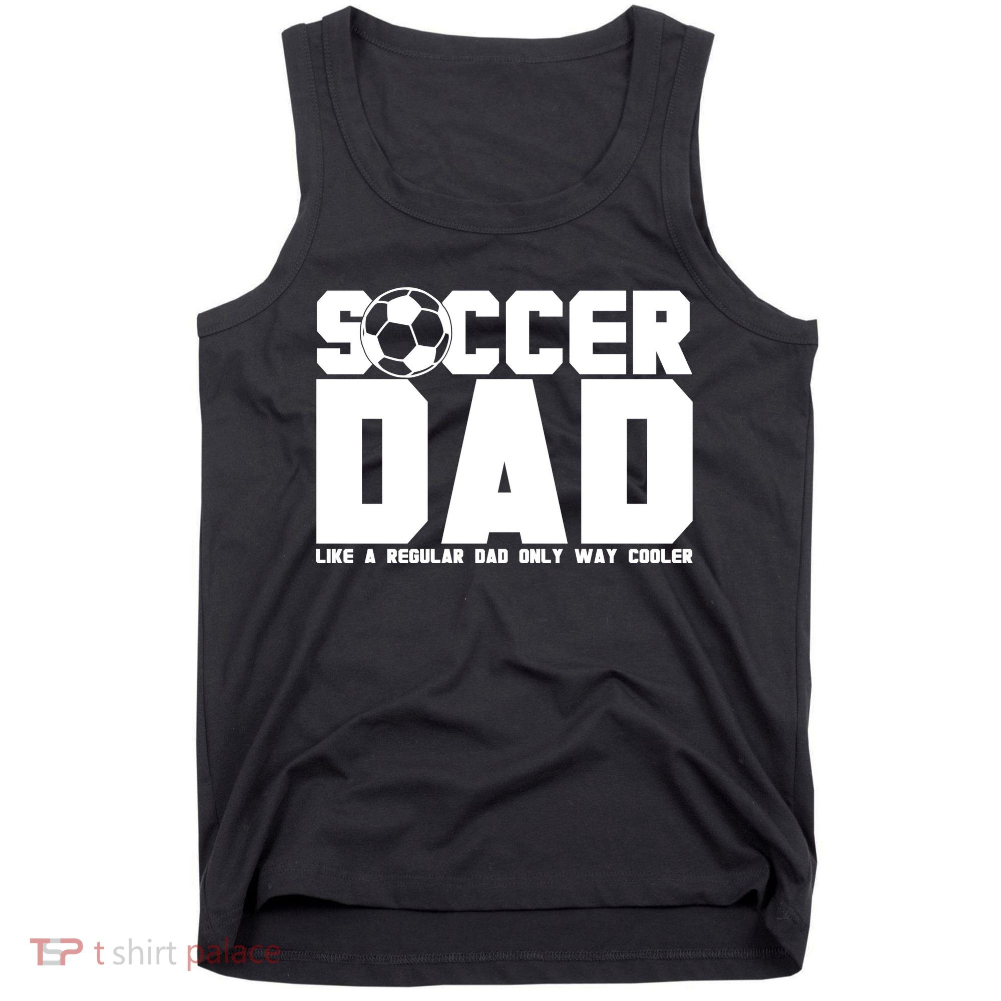 Soccer Dad Like A Regular Dad But Way Cooler Tank Top