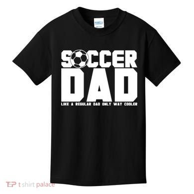 Soccer Dad Like A Regular Dad But Way Cooler Kids T-Shirt