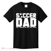 Soccer Dad Like A Regular Dad But Way Cooler Kids T-Shirt thumb 0