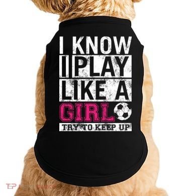 Soccer I Know I Play Like a Girl Doggie Tank