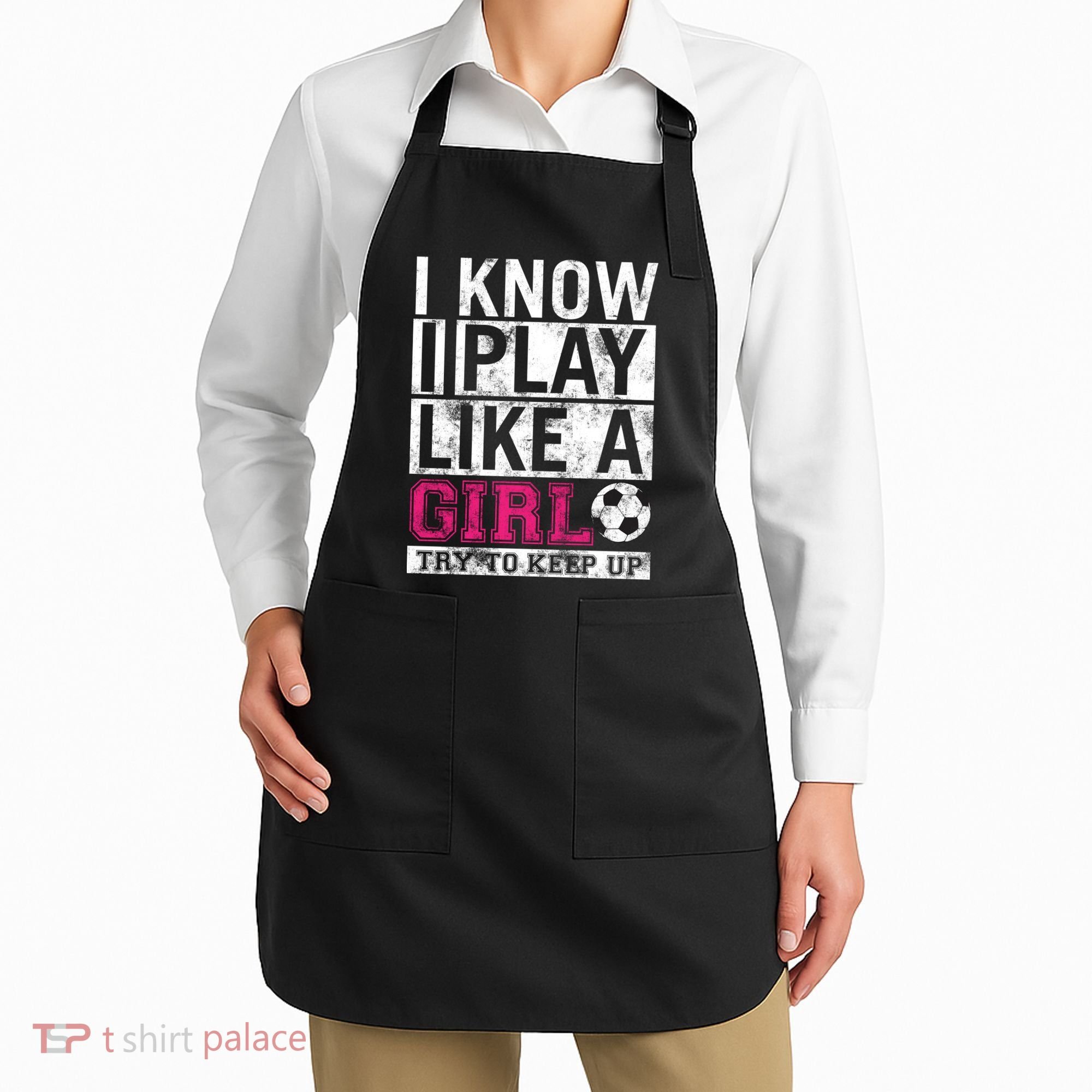 Soccer I Know I Play Like a Girl Apron