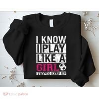 Soccer I Know I Play Like a Girl Sweatshirt thumb 2