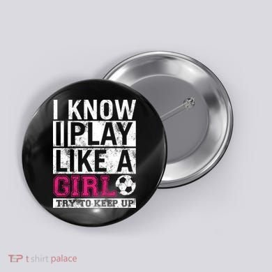 Soccer I Know I Play Like a Girl Button