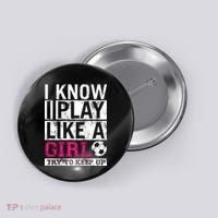 Soccer I Know I Play Like a Girl Button thumb 0