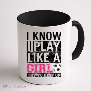 Soccer I Know I Play Like a Girl Coffee Mug back