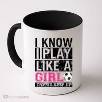Soccer I Know I Play Like a Girl Coffee Mug thumb 0