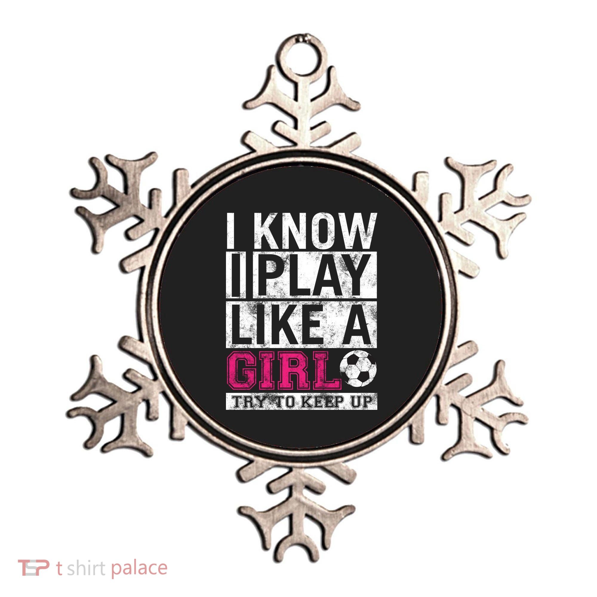 Soccer I Know I Play Like a Girl Ornament