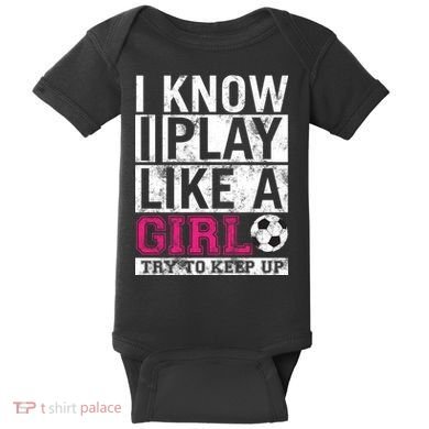 Soccer I Know I Play Like a Girl Baby Bodysuit