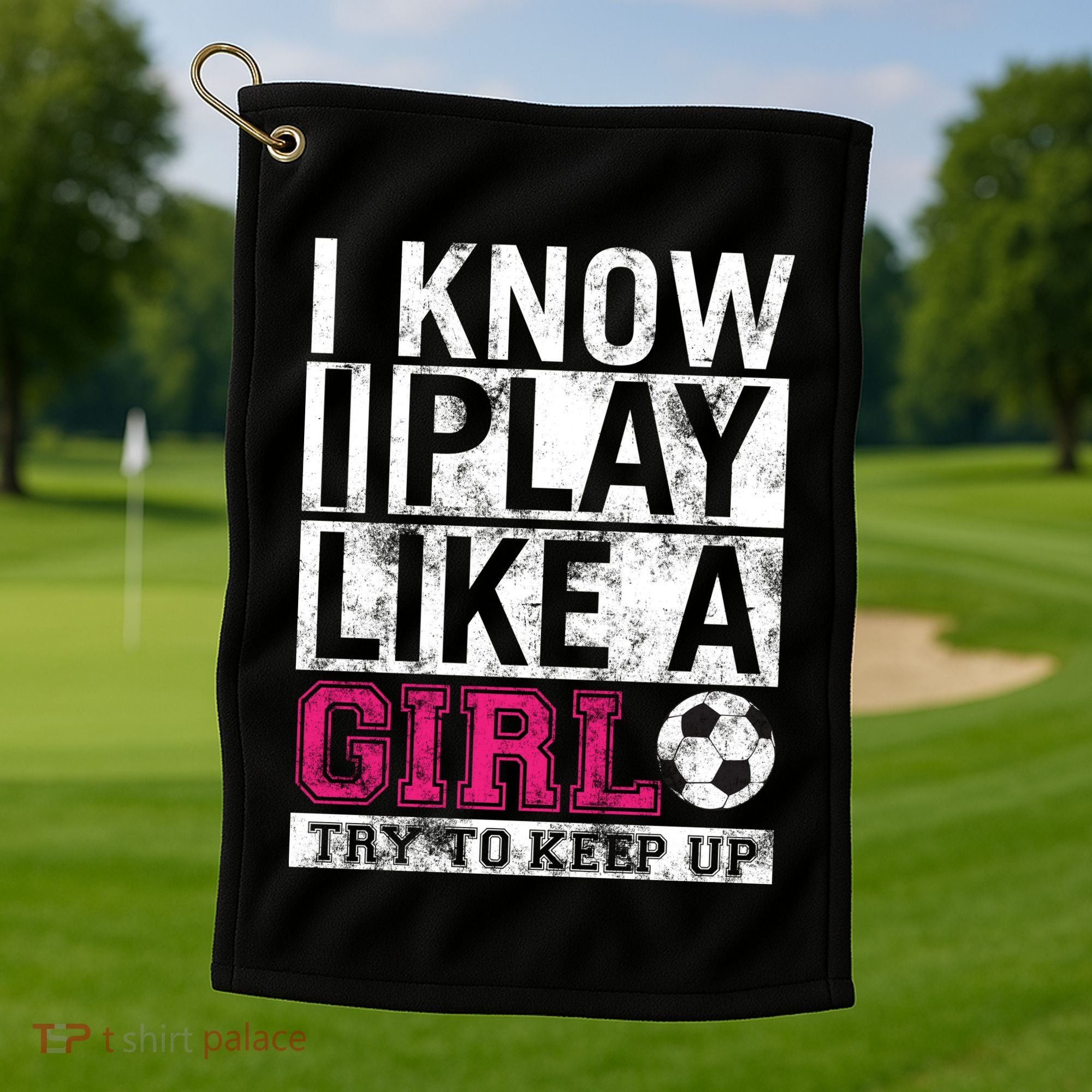 Soccer I Know I Play Like a Girl Golf Towel