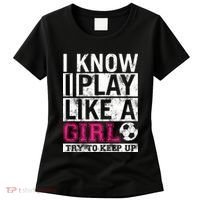 Soccer I Know I Play Like a Girl Women's T-Shirt thumb 0