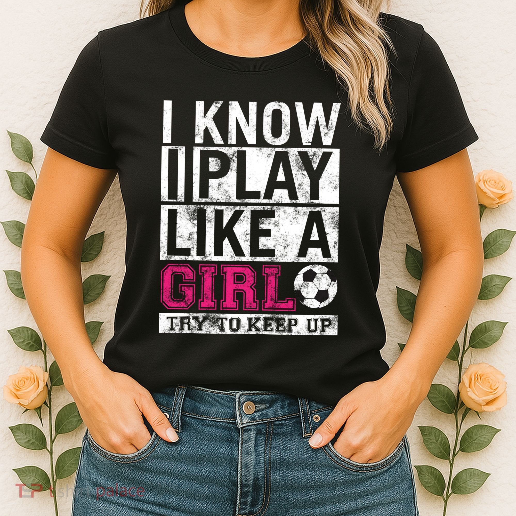 Soccer I Know I Play Like a Girl Women's T-Shirt