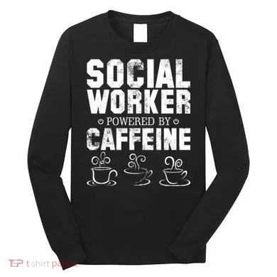 Social Worker Powered By Caffeine Long Sleeve Shirt
