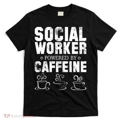 Social Worker Powered By Caffeine T-Shirt