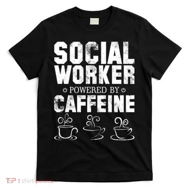 Social Worker Powered By Caffeine T-Shirt
