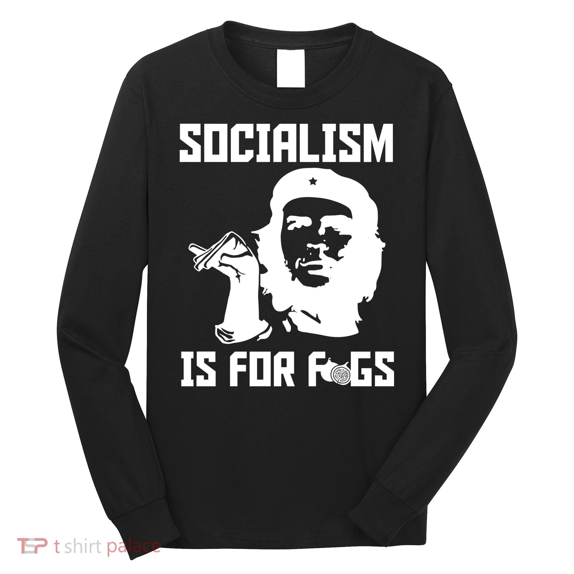 Socialism Is For Figs Long Sleeve Shirt