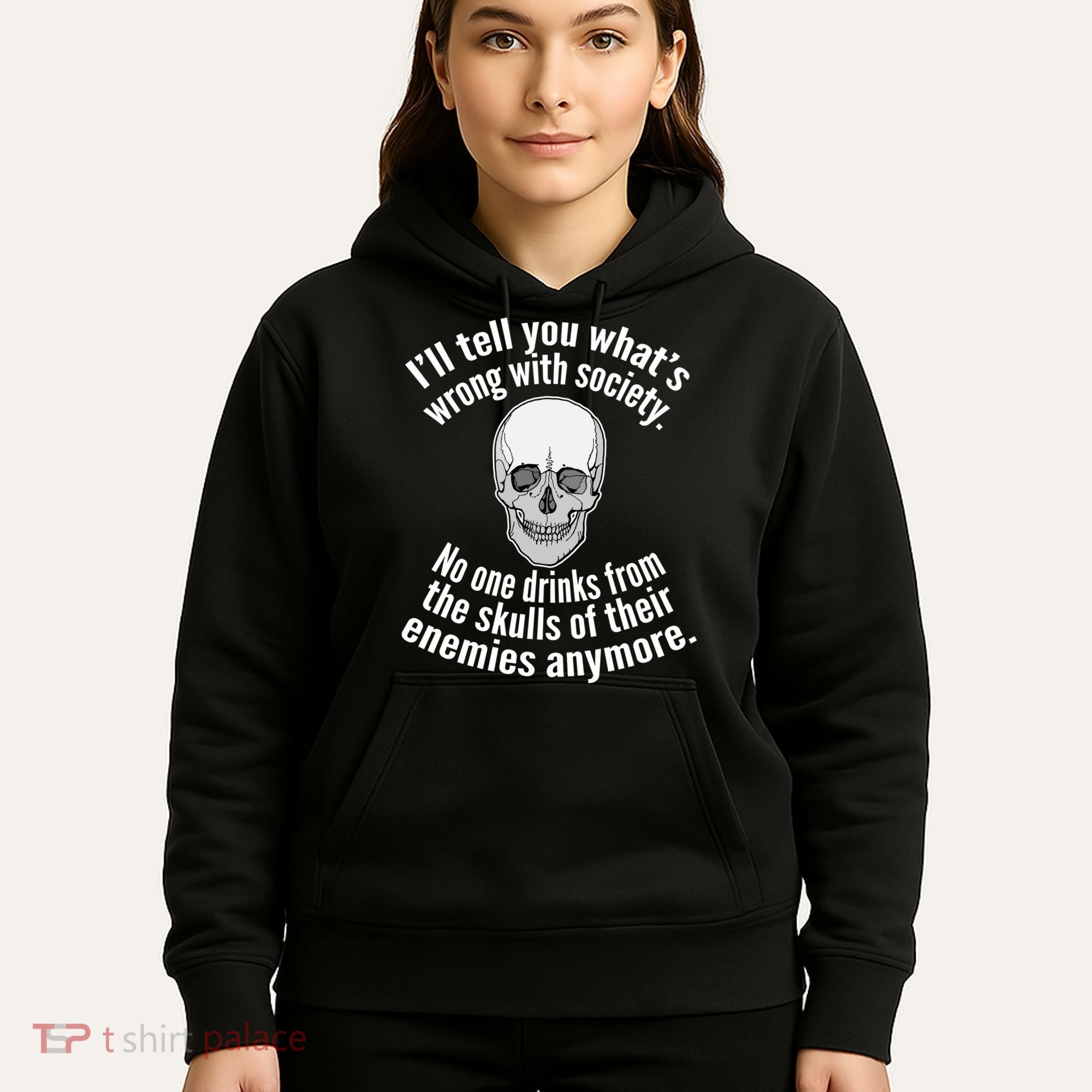 Society No One Drinks From Skulls Of Their Enemies Hoodie