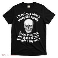 Society No One Drinks From Skulls Of Their Enemies T-Shirt thumb 0