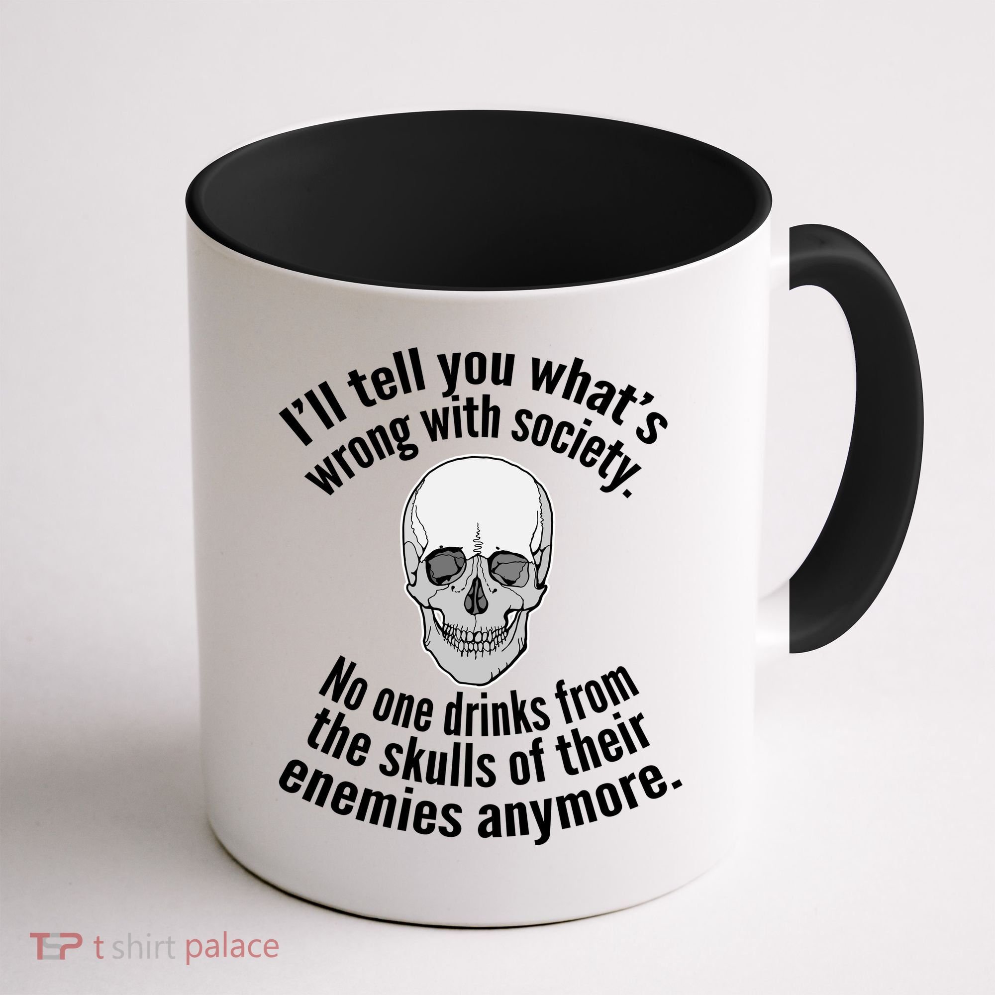 Society No One Drinks From Skulls Of Their Enemies Coffee Mug