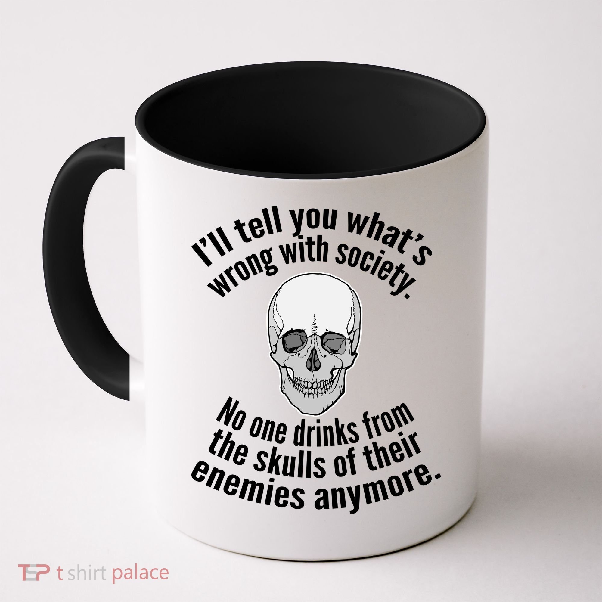 Society No One Drinks From Skulls Of Their Enemies Coffee Mug