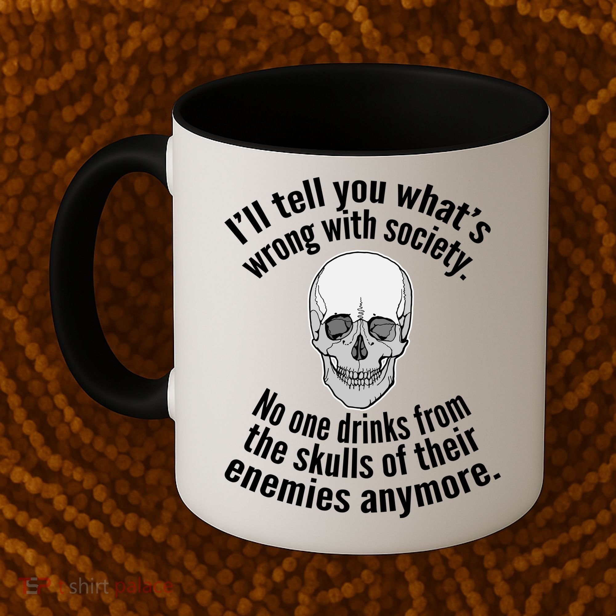 Society No One Drinks From Skulls Of Their Enemies Coffee Mug