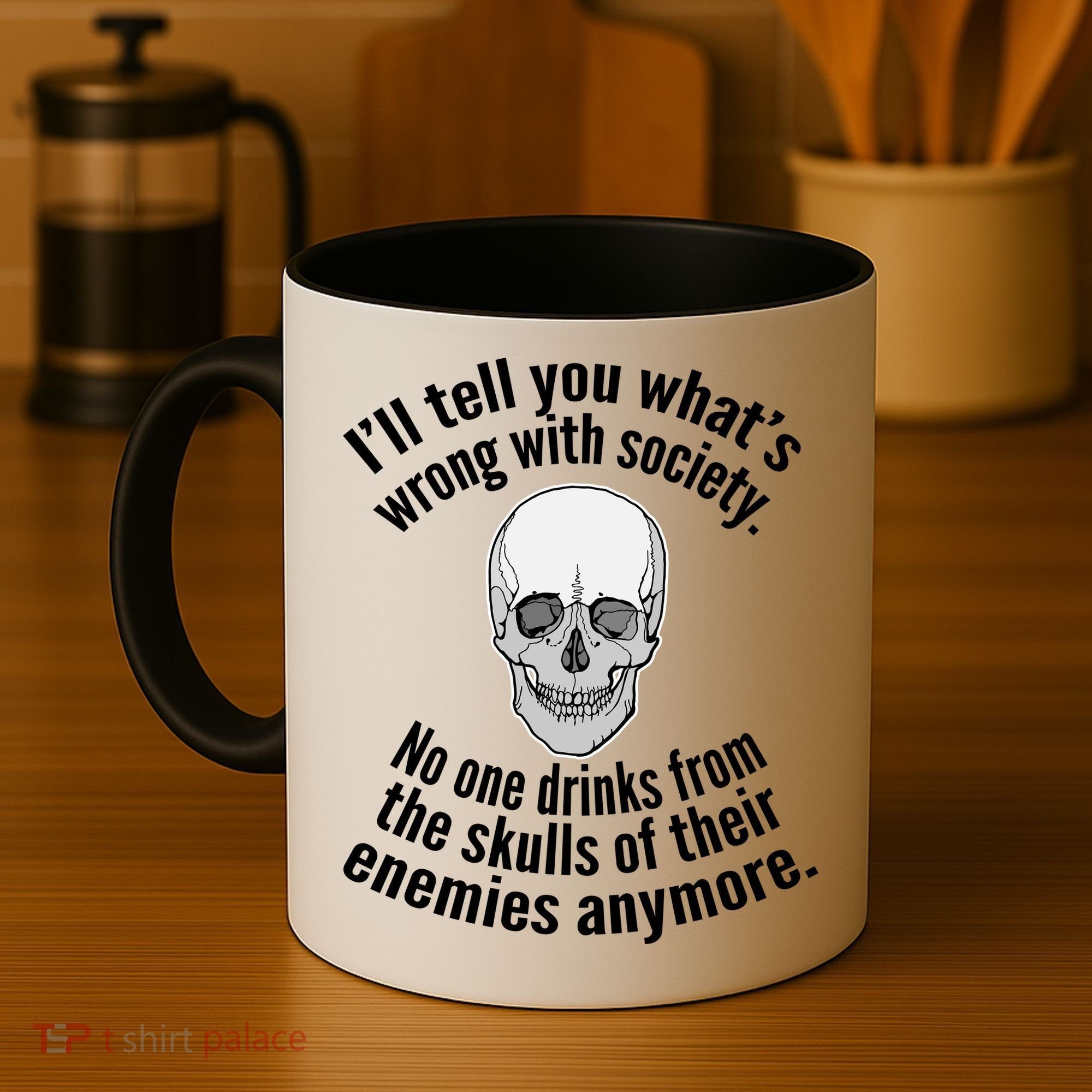 Society No One Drinks From Skulls Of Their Enemies Coffee Mug