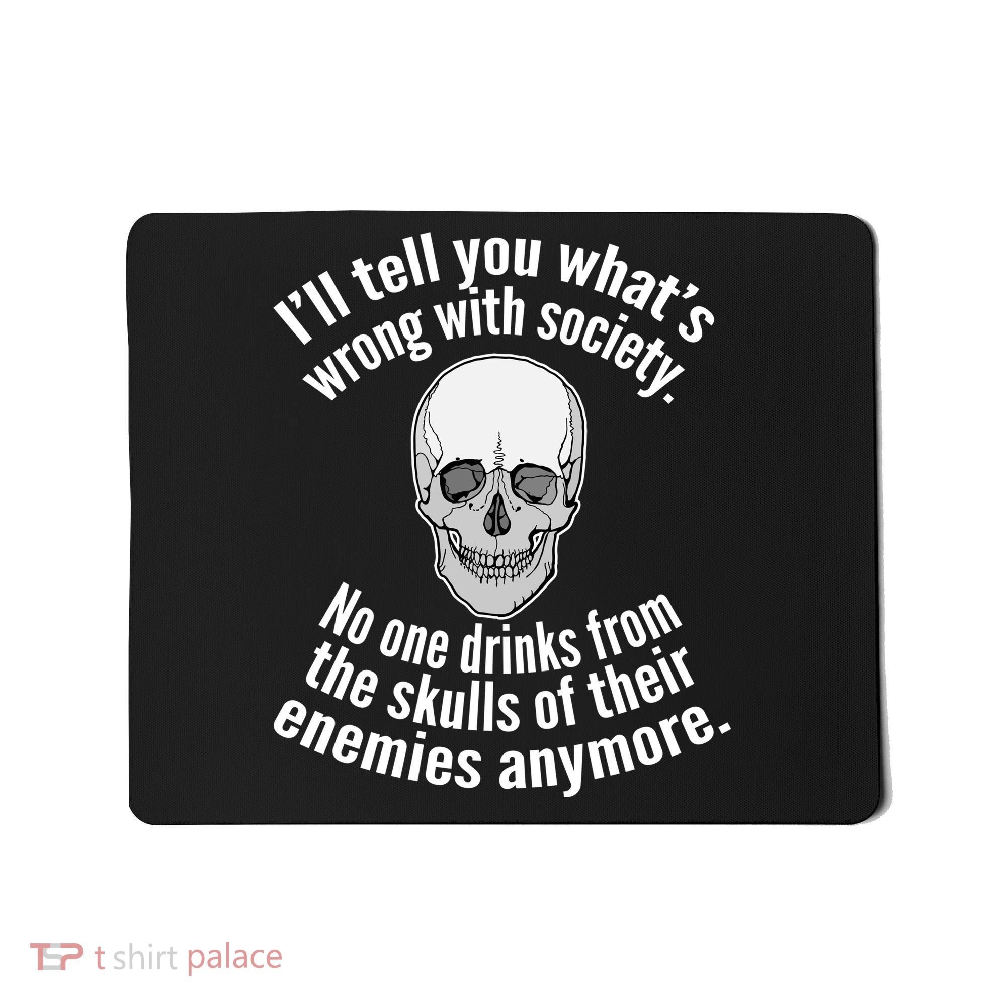 Society No One Drinks From Skulls Of Their Enemies Mousepad