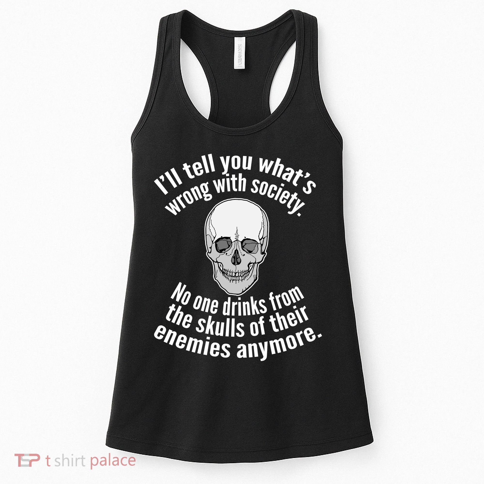 Society No One Drinks From Skulls Of Their Enemies Women's Tank Top