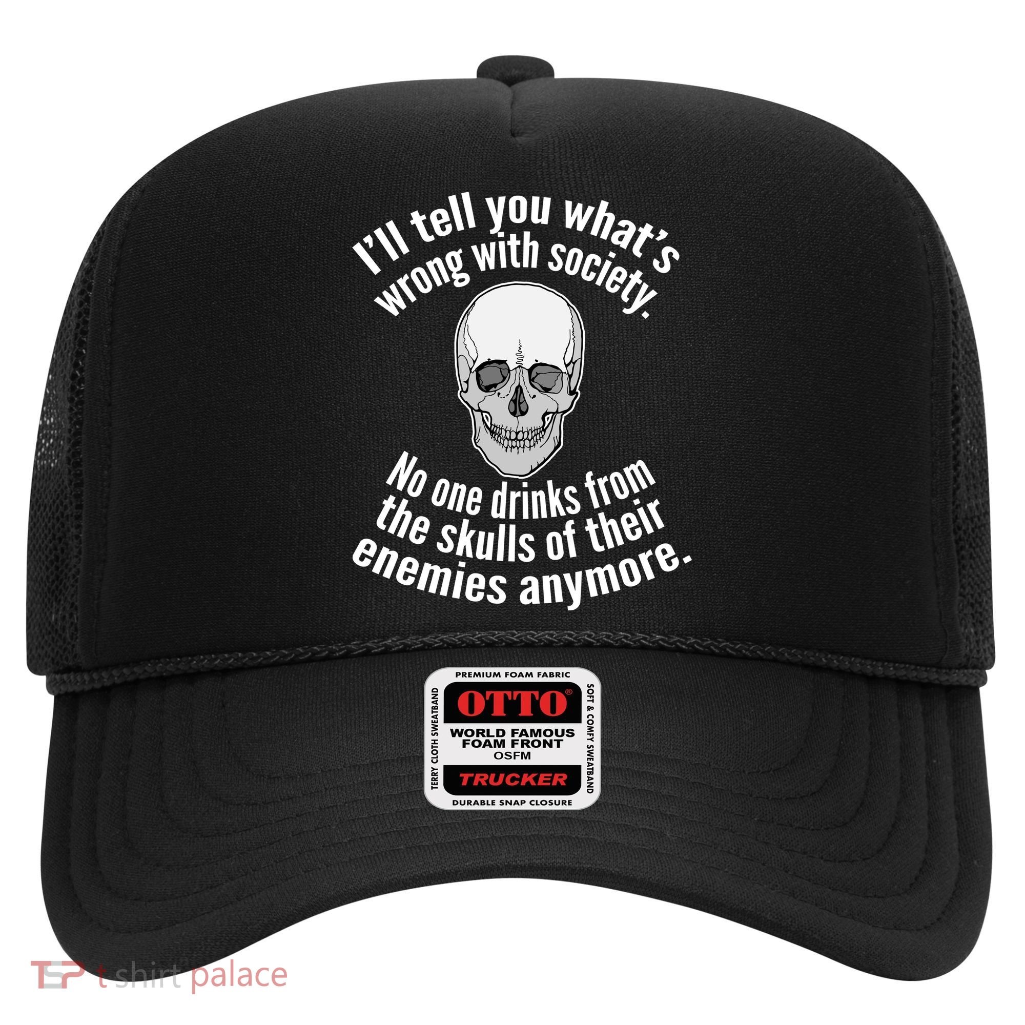 Society No One Drinks From Skulls Of Their Enemies Hat