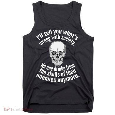 Society No One Drinks From Skulls Of Their Enemies Tank Top