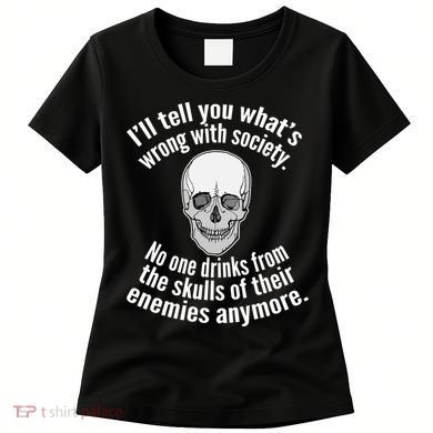 Society No One Drinks From Skulls Of Their Enemies Women's T-Shirt