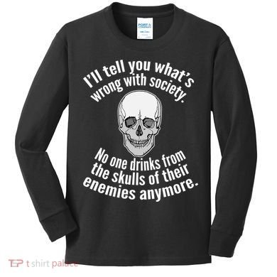 Society No One Drinks From Skulls Of Their Enemies Kids Long Sleeve Shirt