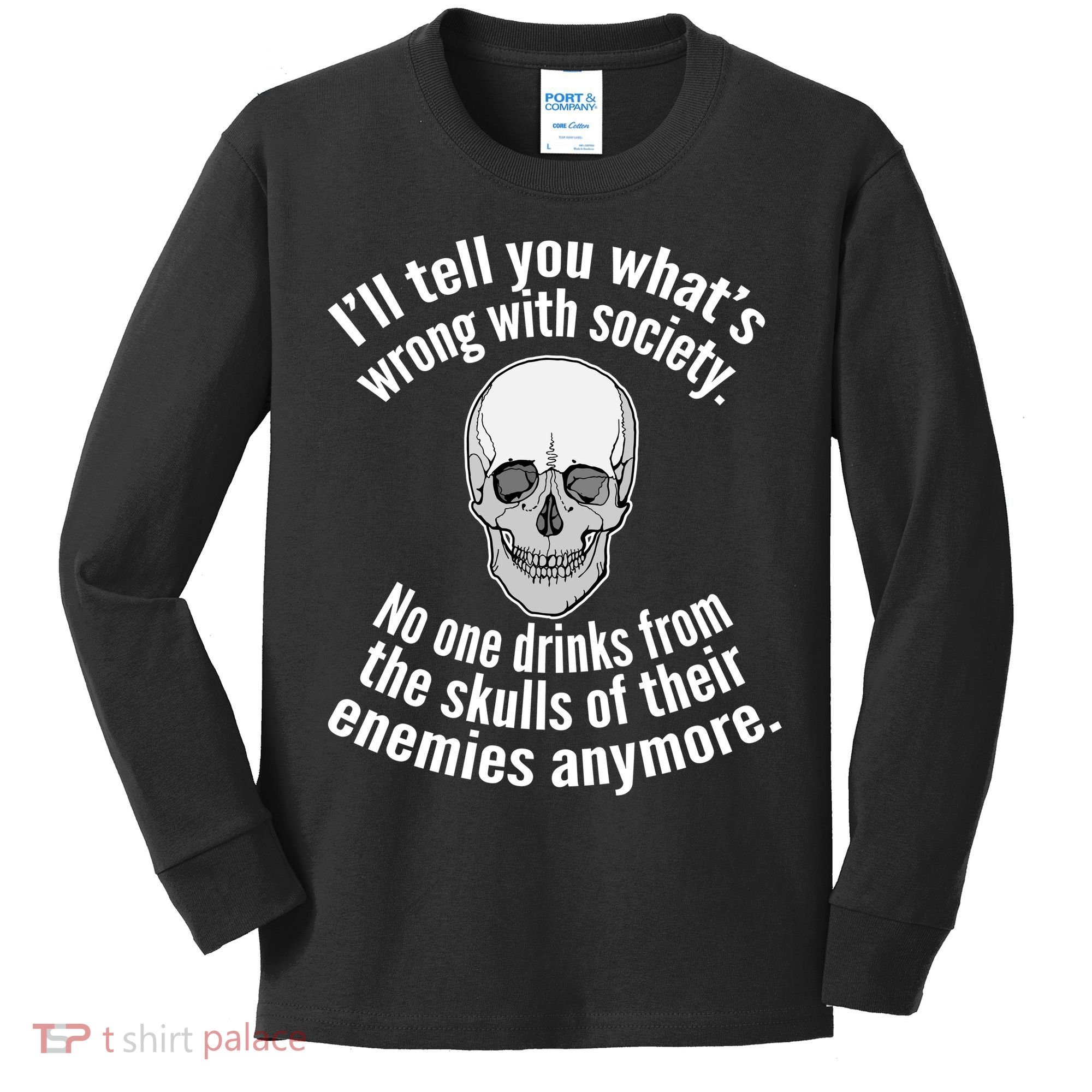 Society No One Drinks From Skulls Of Their Enemies Kids Long Sleeve Shirt