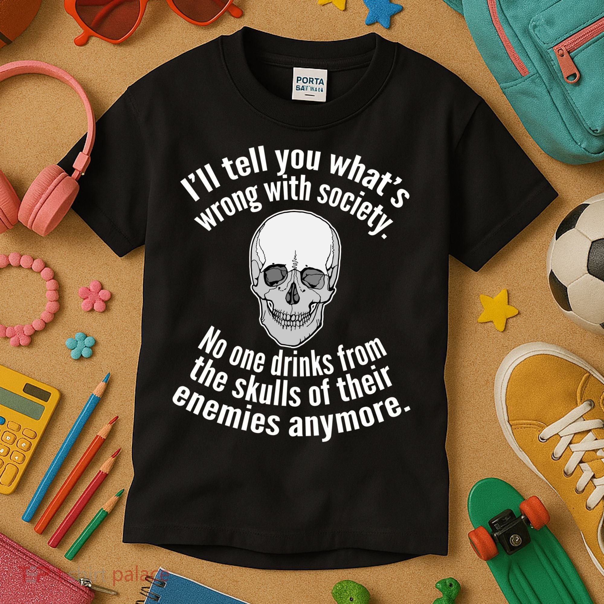 Society No One Drinks From Skulls Of Their Enemies Kids T-Shirt