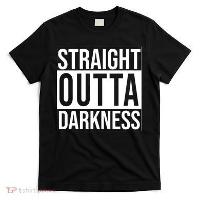 Straight Outta Darkness T-Shirt
