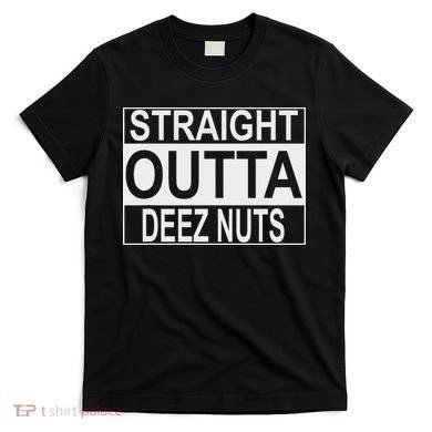 Straight Outta Deez Nuts Funny Meme T-Shirt
