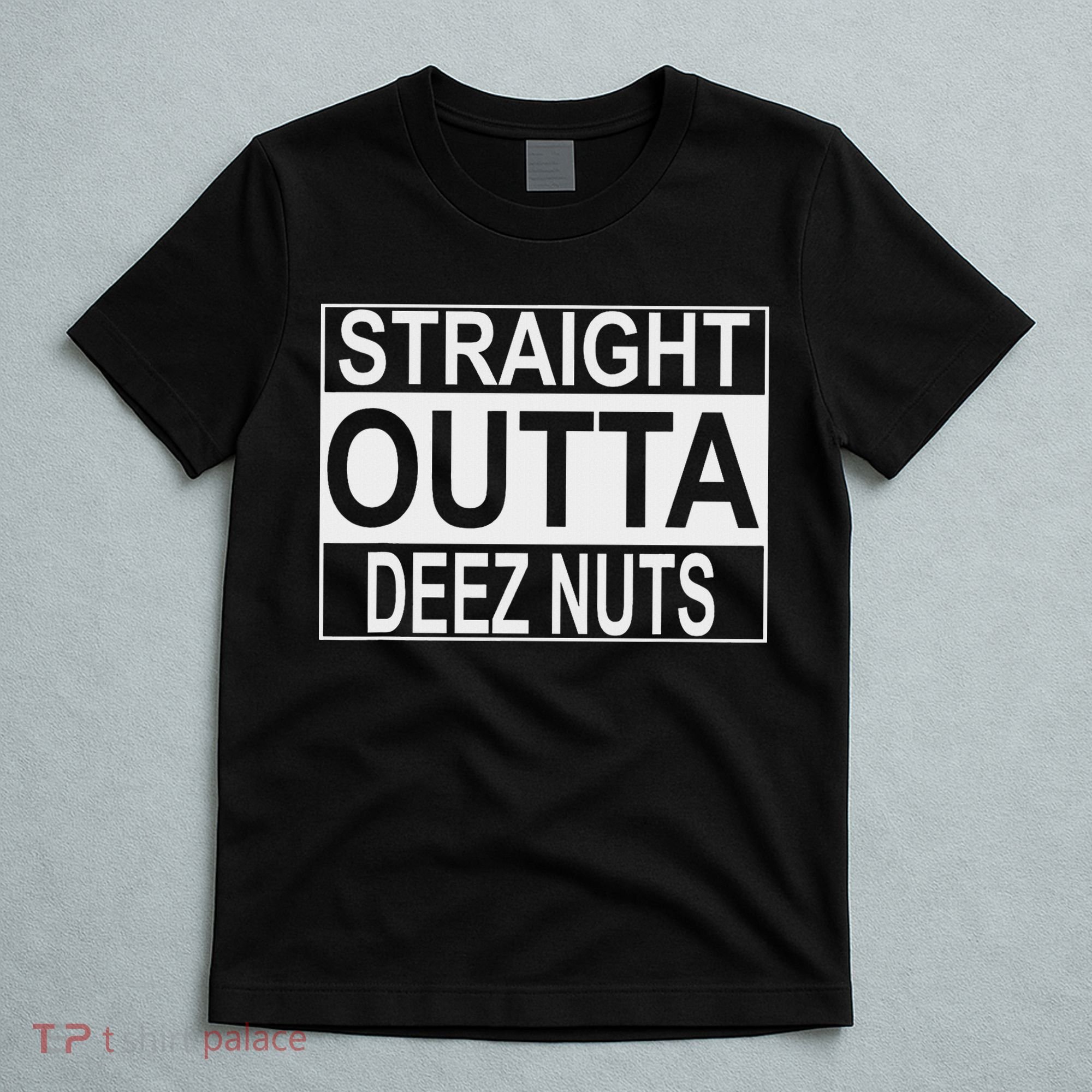 Straight Outta Deez Nuts Funny Meme T-Shirt